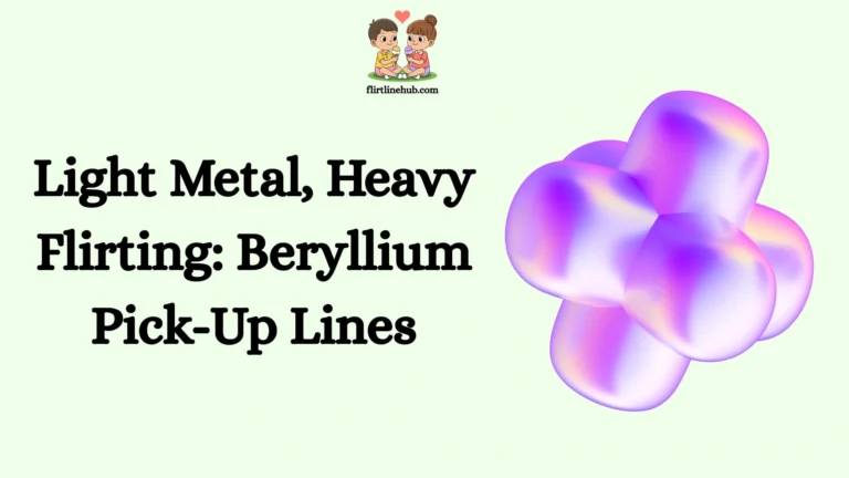 Light Metal, Heavy Flirting: Beryllium Pick-Up Lines
