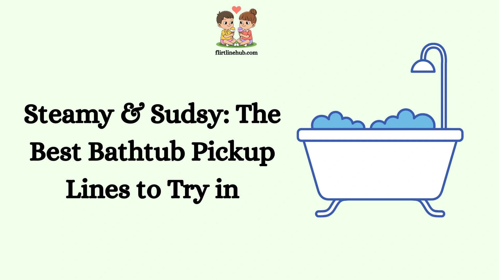 Steamy & Sudsy: The Best Bathtub Pickup Lines to Try in