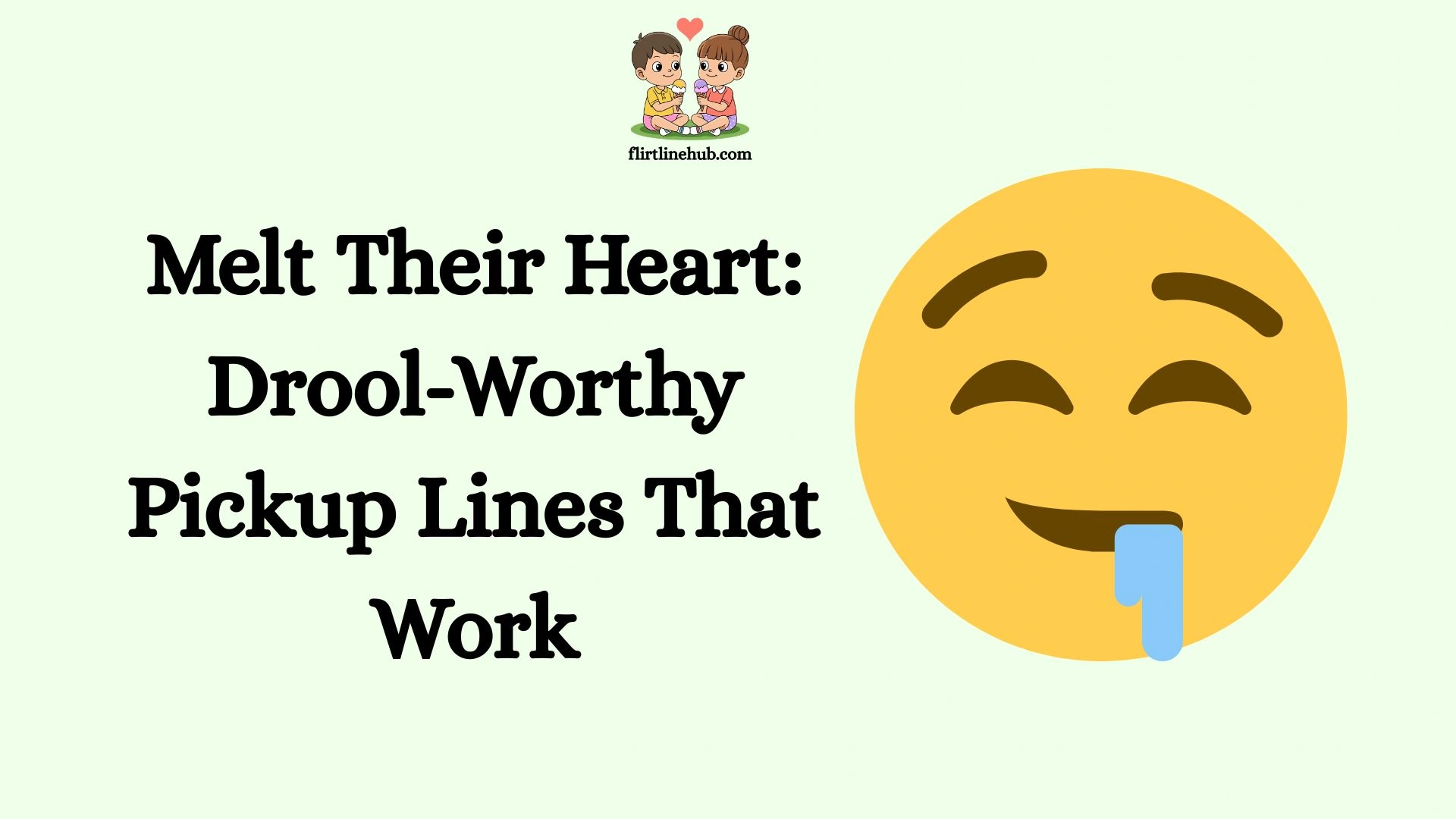 Melt Their Heart: Drool-Worthy Pickup Lines That Work