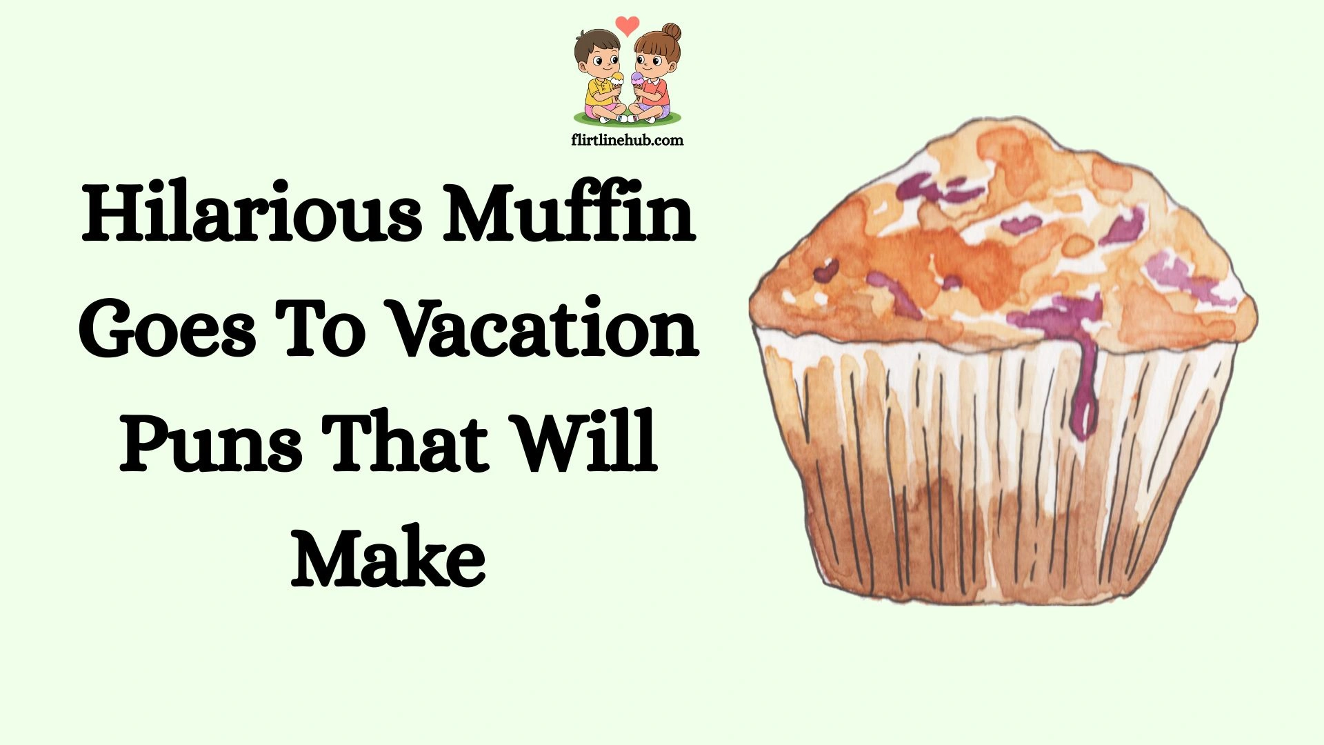 Hilarious Muffin Goes To Vacation Puns That Will Make